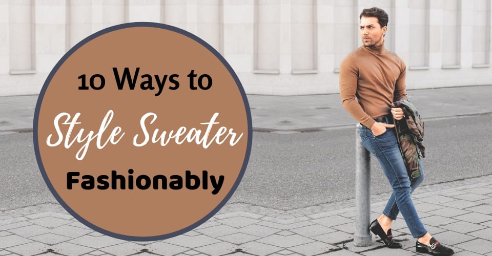 10 Ways To Style Sweater Fashionably