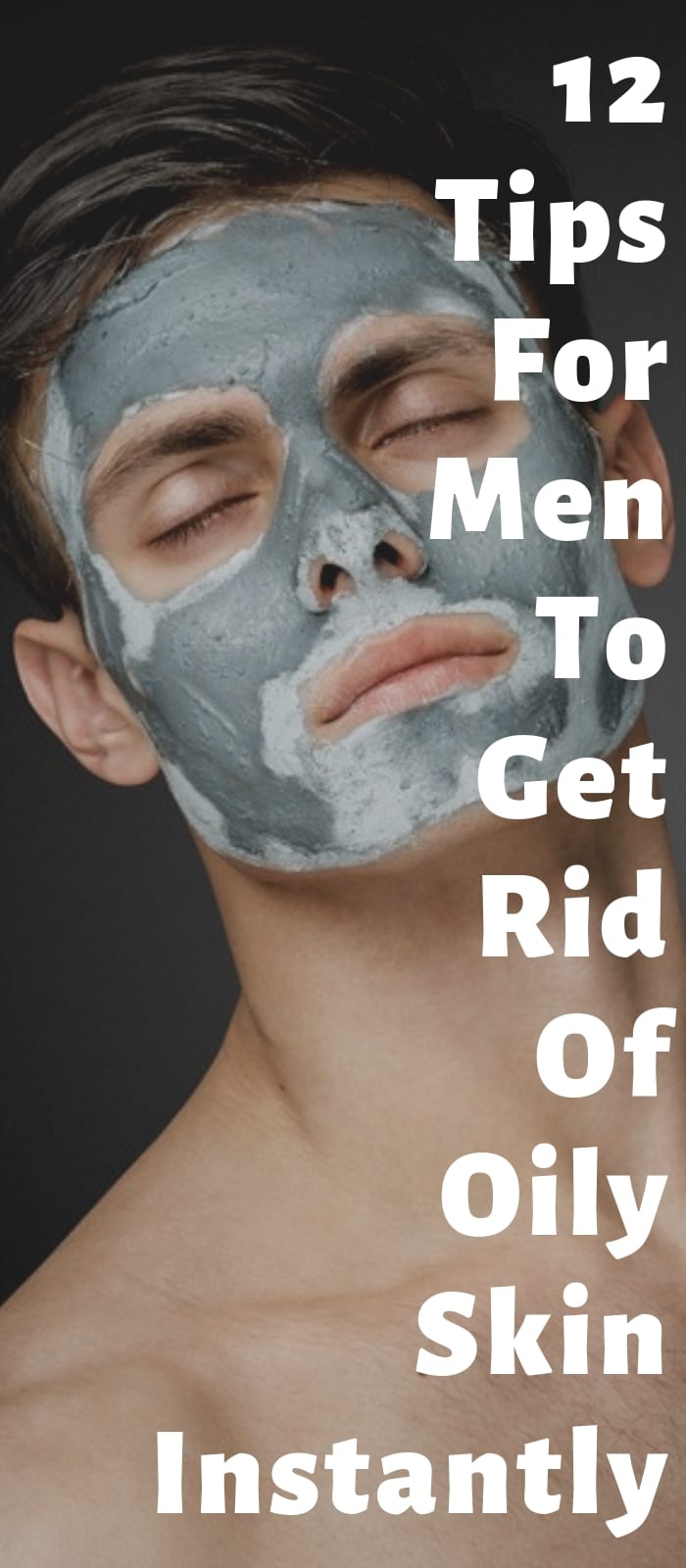 12 Tips For Men To Get Rid Of Oily Skin Instantly