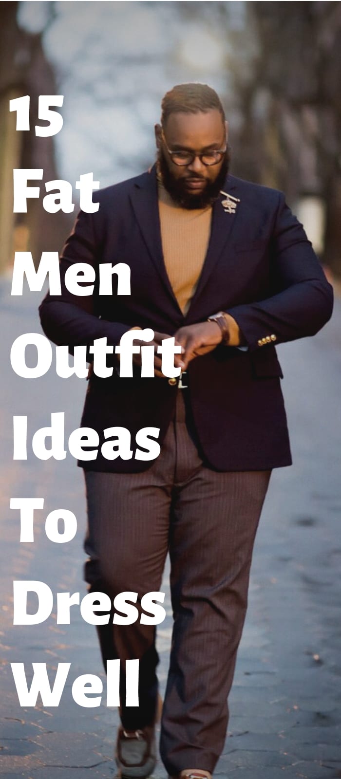 15 Fat Men Outfit Ideas To Dress Well