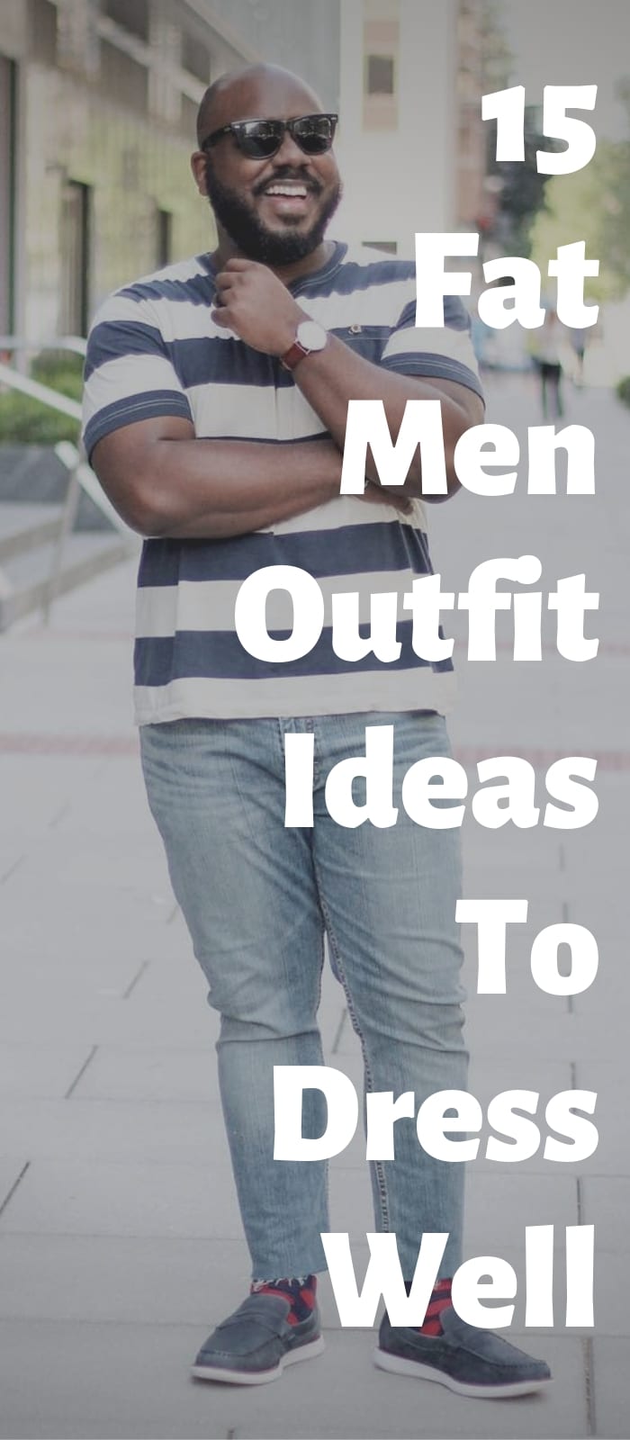15 Fat Men Outfit Ideas To Dress Well!
