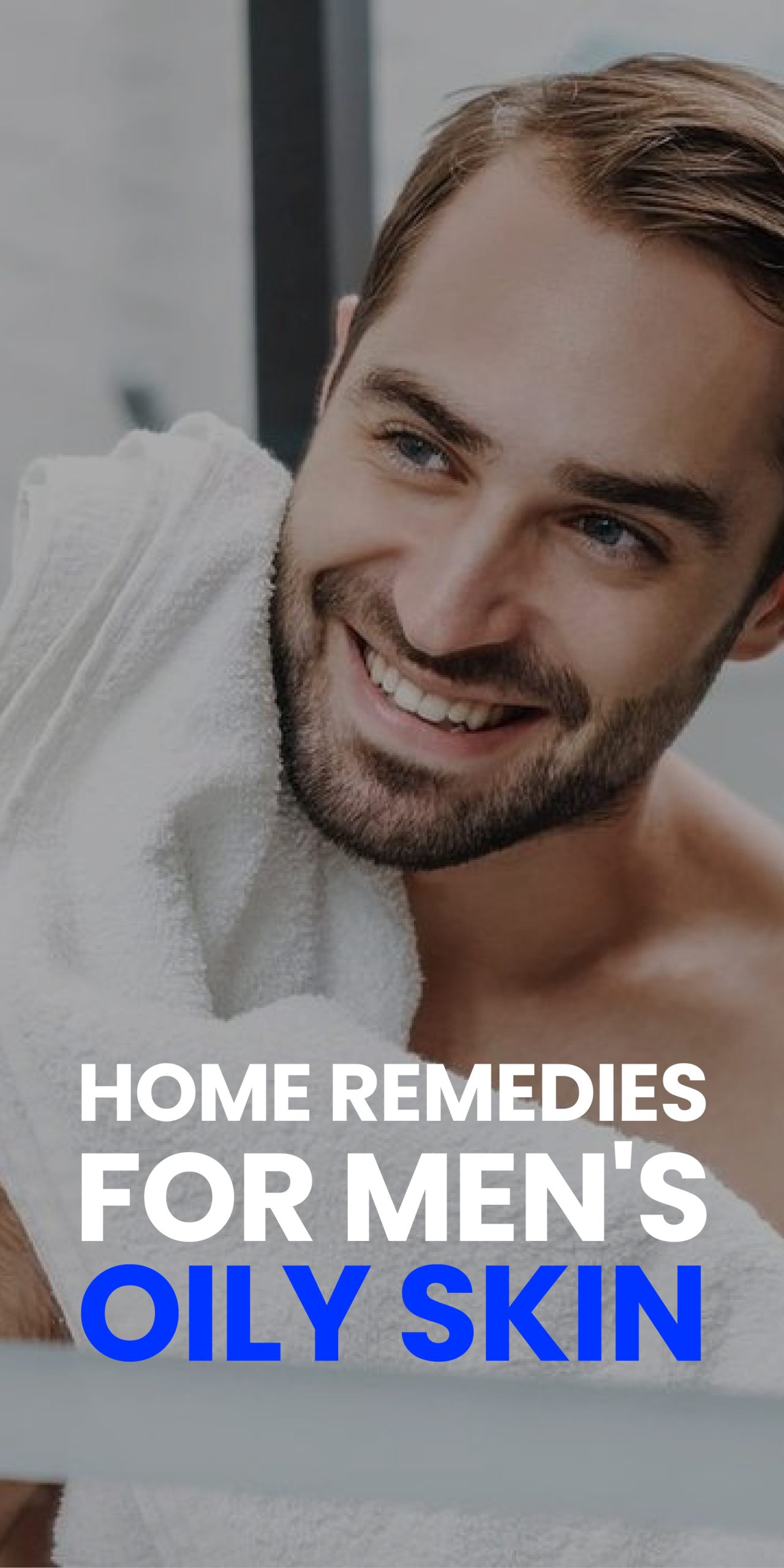 HOME REMEDIES FOR MEN’S OILY SKIN