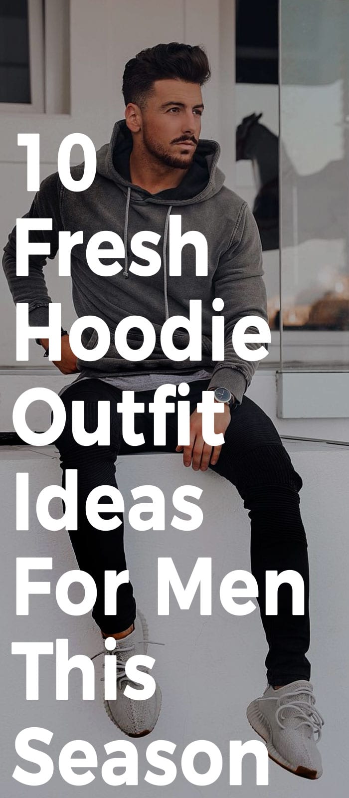 10 Fresh Hoodie Outfit Ideas For Men This Season