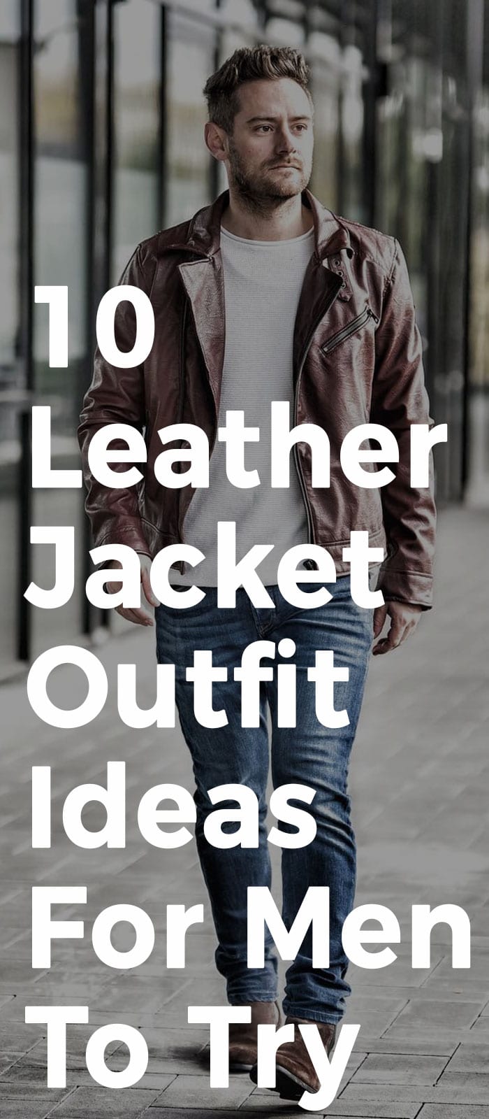 10 Leather Jacket Outfit Ideas For Men To Try