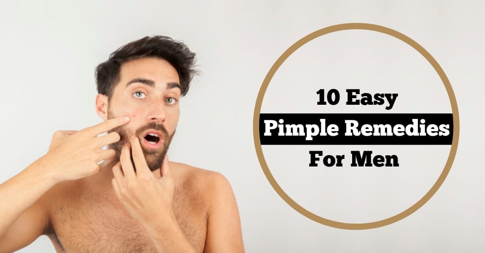 10 Pimple Remedies For Men