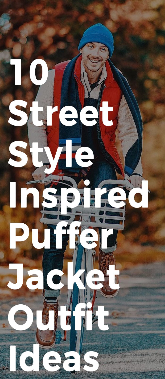 10 Street Style Inspired Puffer Jacket Outfit Ideas