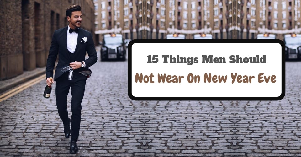 15 Things Men Should Not Wear On New Year Eve