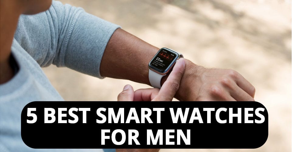 5 Best Smart Watches For Men