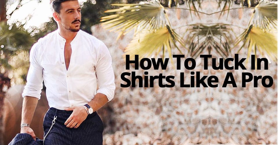 How To Tuck In Shirt Like A Pro