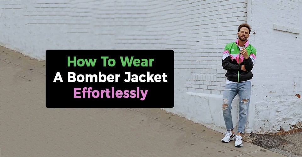 How To Wear a Bomber Jacket With Effortless Style