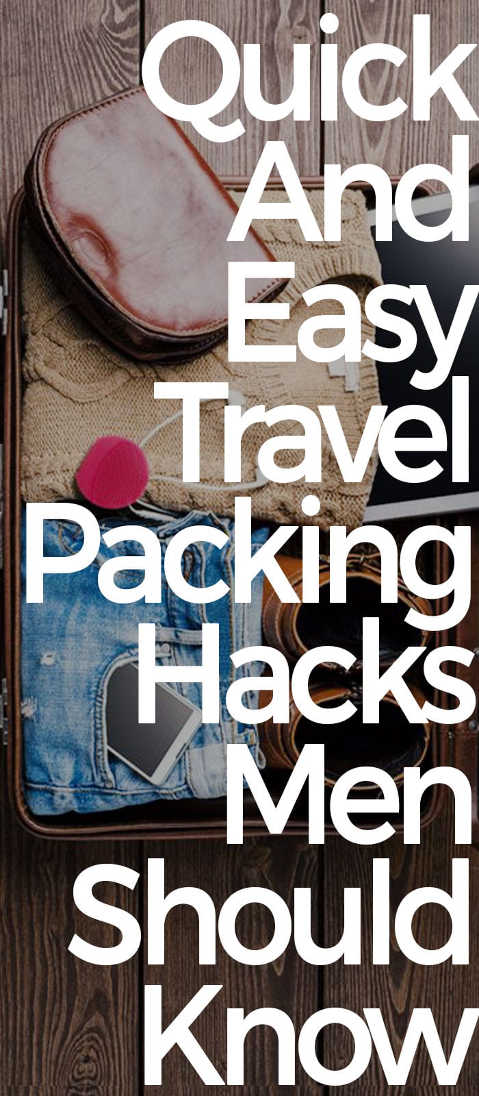 Quick And Easy Travel Packing Hacks Men Should Know