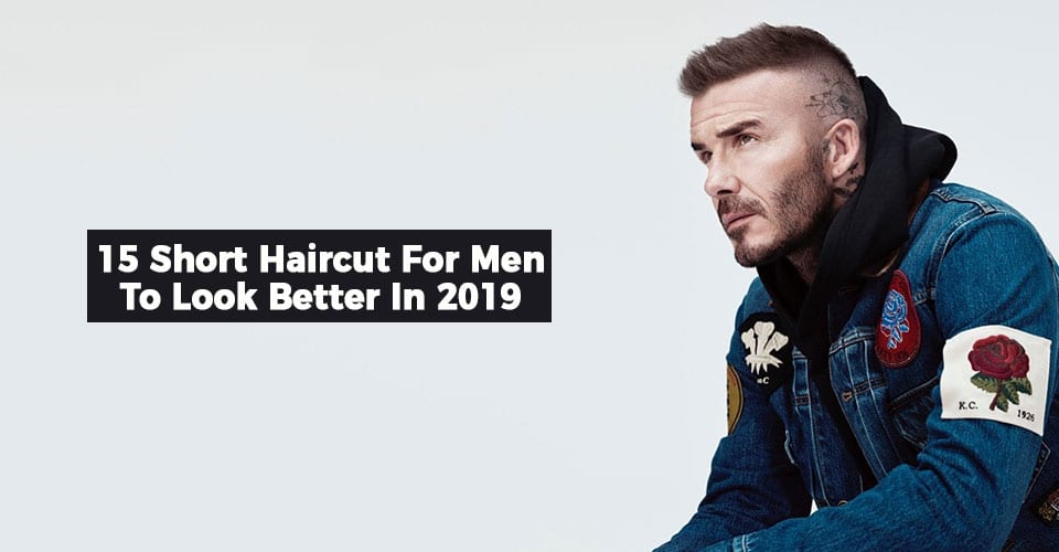 15 Short Haircut For Men To Look Better In 2019