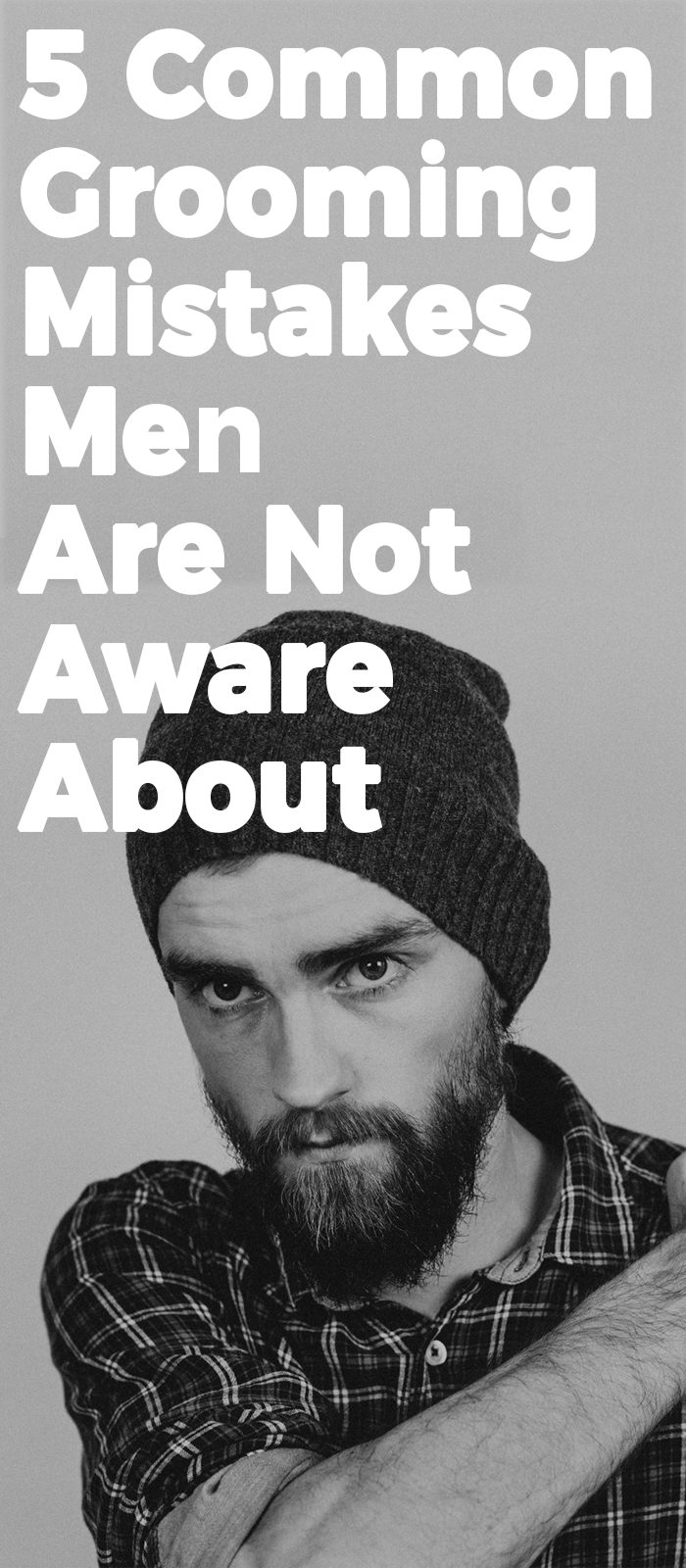 5 Common Grooming Mistakes Men Are Not Aware About
