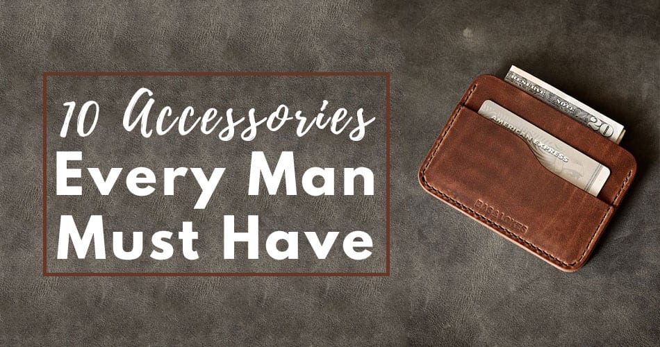10 Accessories Every Man Must Have