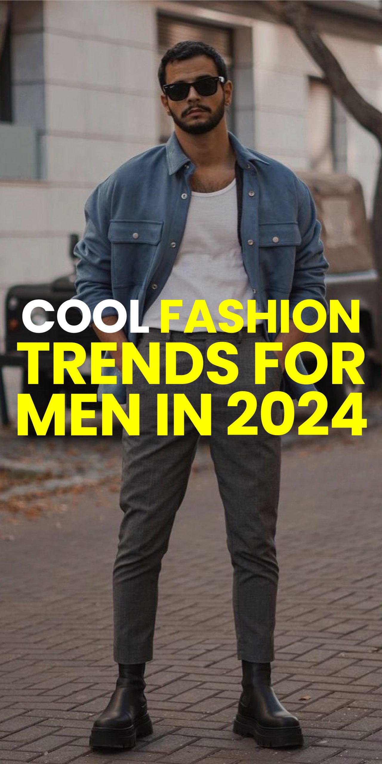 COOL FASHION TRENDS FOR MEN IN 2024