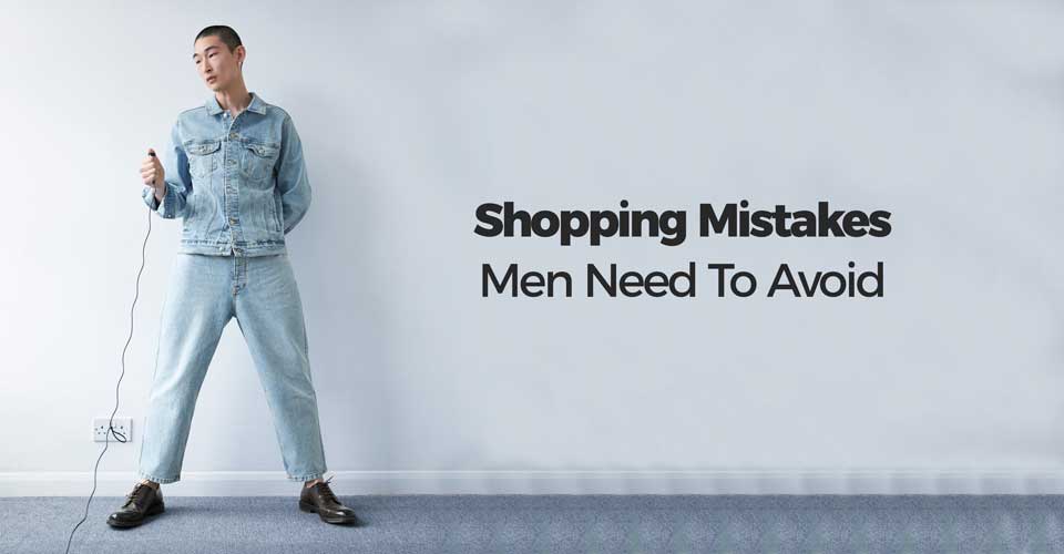 Shopping Mistakes Men Need To Avoid