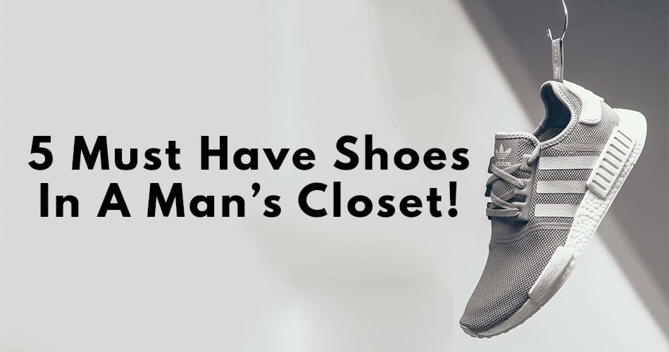 5 Must Have Shoes in a Man's Closet