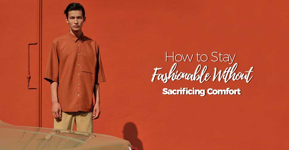 how-to-stay-fashionable-without-sacrificing-comfort