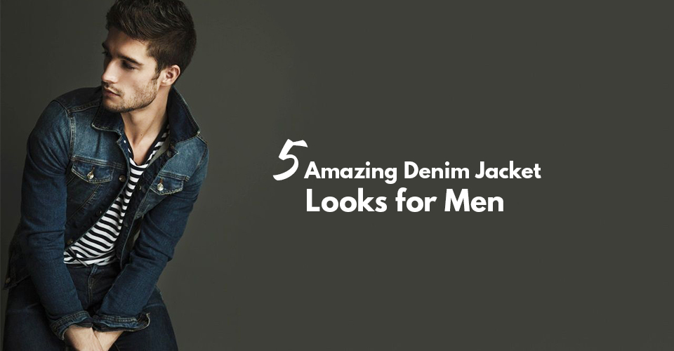 5 Amazing Denim Jacket Looks for Men To Try