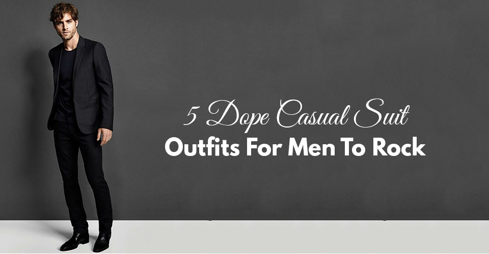 5 Dope Casual Outfits for Men To Rock