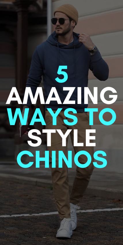 5 Amazing Ways To Style Chinos