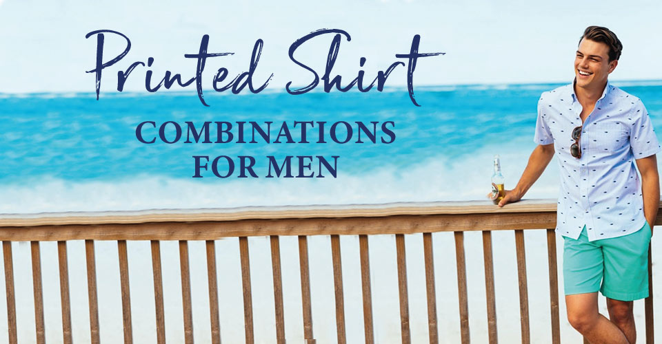 6 Printed Shirt combination ideas for Men this summer.