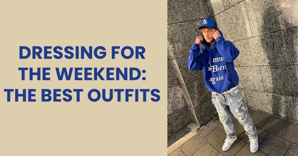 Dressing for the weekend, the best outfits