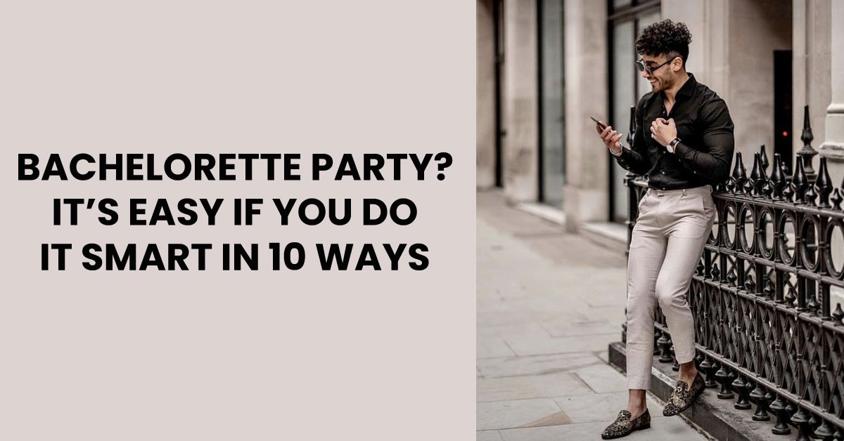 bachelorette party its easy if you do it smart in 10 ways