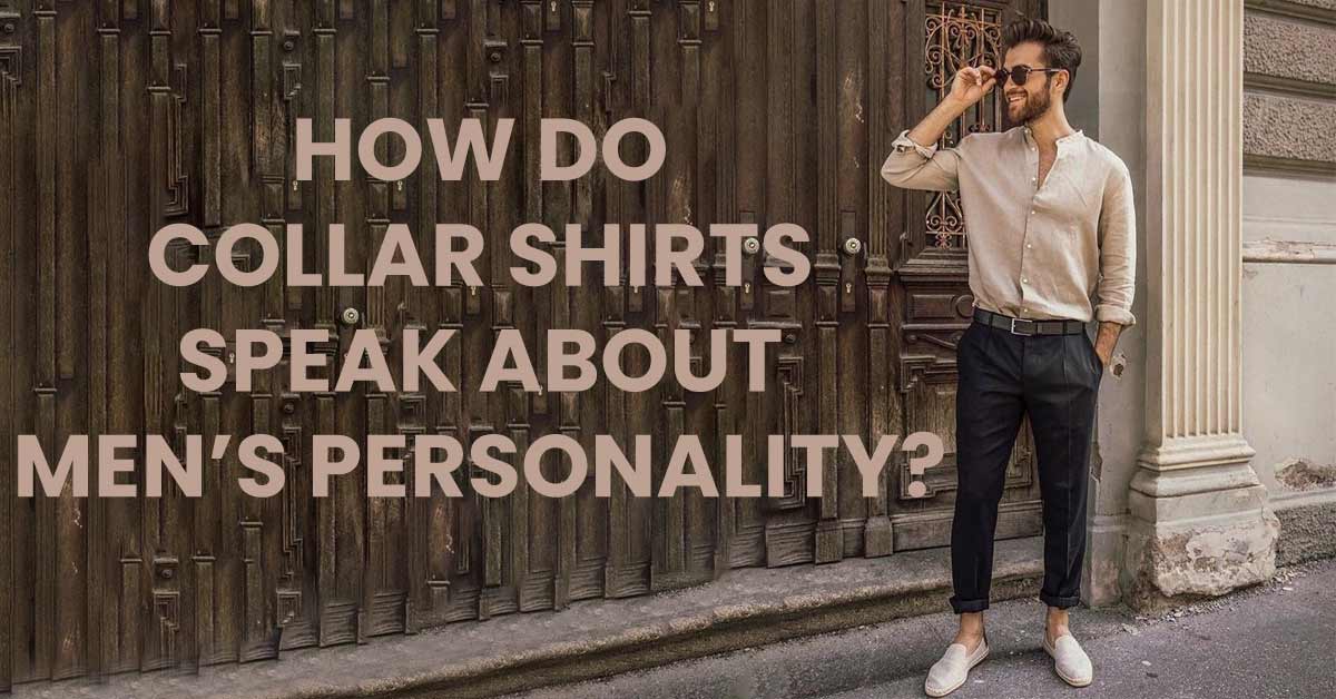 how do collar shirts speak men's personality