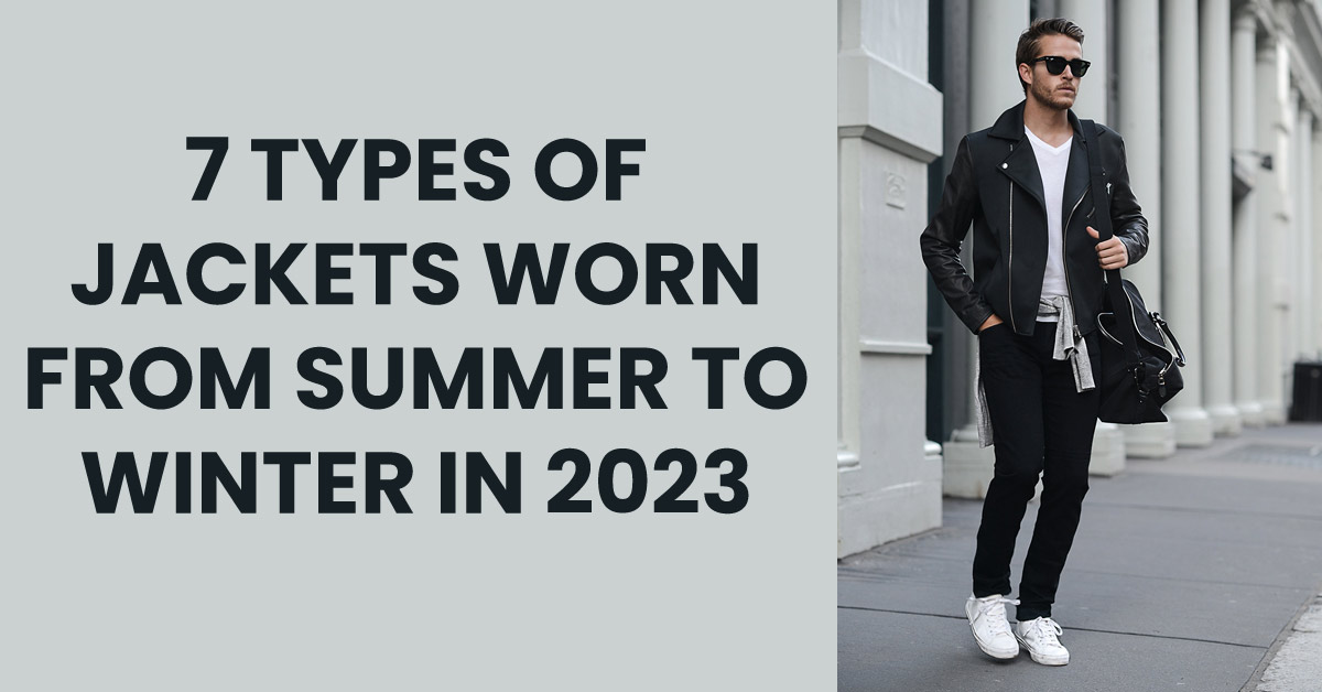 7 types of jackets worn from summer to winter in 2023